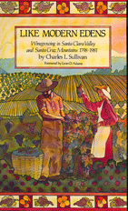 Like Modern Edens: Winegrowing in the Santa Clara Valley and the Santa Cruz Mountains, 1798-1981 by Charles L. Sullivan Like Modern Edens: Winegrowing in the Santa Clara Valley and the Santa Cruz Mountains, 1798-1981 by Charles L. Sullivan