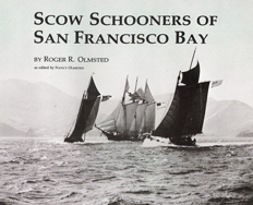 Scow Schooners of San Francisco Bay by Roger Olmstead Scow Schooners of San Francisco Bay by Roger Olmstead