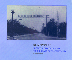 Sunnyvale From the City of Destiny to the Heart of Silicon Valley by Mary Jo Ignoffo Sunnyvale From the City of Destiny to the Heart of Silicon Valley by Mary Jo Ignoffo