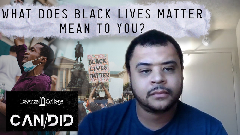 What does Black Lives Matter mean to you? De Anza College CAN/DID