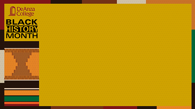 Gold background with abstract kente cloth border and wide block of abstract kente cloth on the left side. De Anza College logo and Black History Month are located in the upper left corner above this.