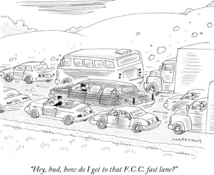 Traffic jam, a driver asks another "Hey, bud, how do I get to that F.C.C. fast lane?""