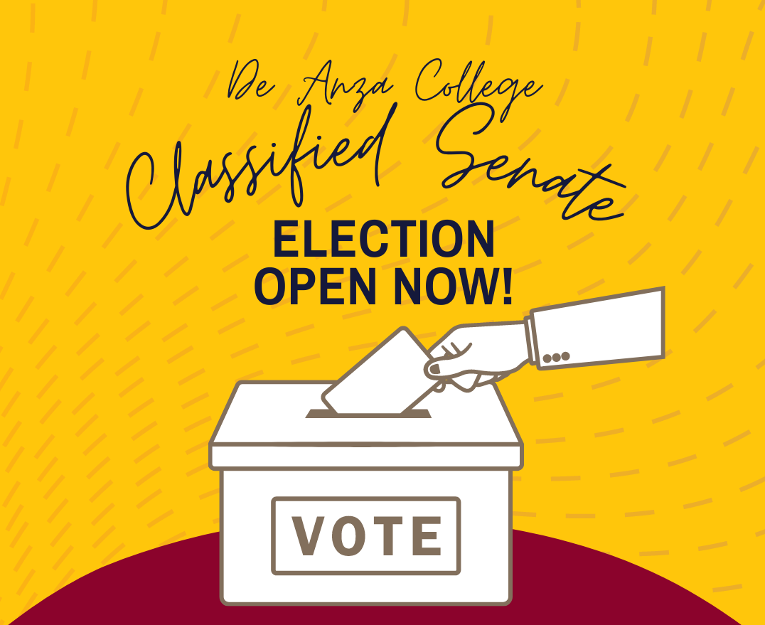 De Anza Classified Senate Election Open Now! Open Monday 6/13 8 a.m. - Thursday 6/6/ 8 a.m. | deanza.edu/gov/classifiedsenate/vote
