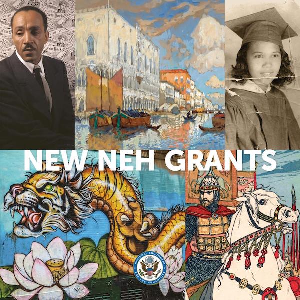 New NEH Grants: collage with photos of man in suit, young woman in grad cap, pictures of canal with boats, dragon and helmeted man on horseback