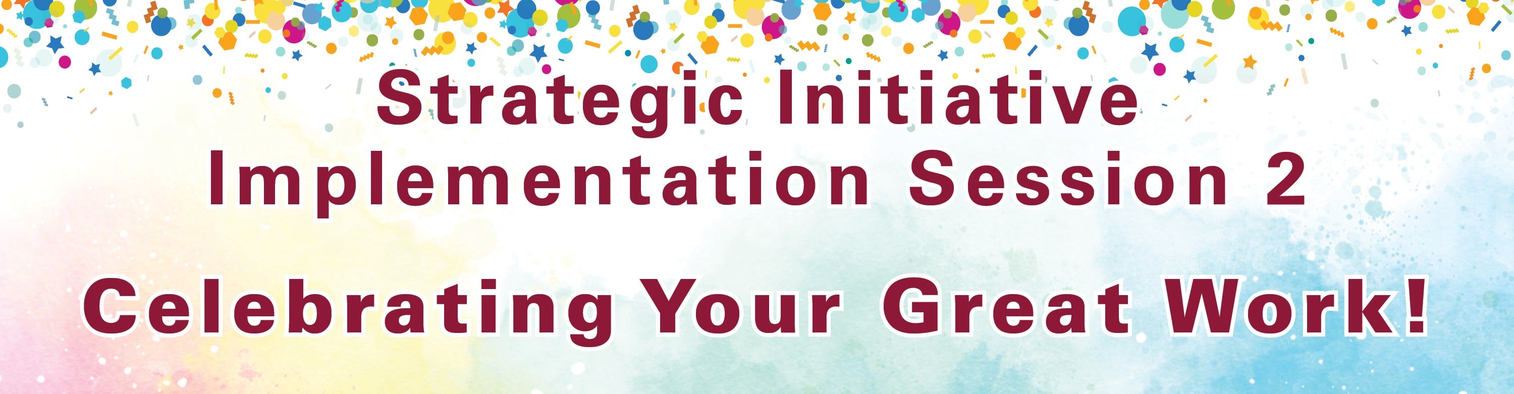 Strategic Initiative Implementation Session 2: Celebrating your Great Work!
